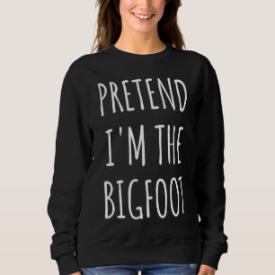 Funny Halloween - Pretend I'm The Bigfoot    Sweatshirt