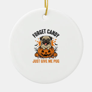 Funny Halloween Pug Forget Candy Shirt Design_1 Ceramic Ornament