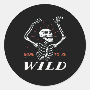 Funny Halloween Pun Skeleton Bone To Be Wild Classic Round Sticker