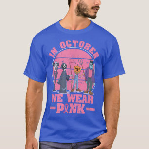 Funny Halloween Scary Breast Cancer In October We  T-Shirt
