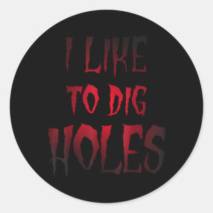 Funny Halloween Shirt Like To Dig Holes Sarcasm Classic Round Sticker