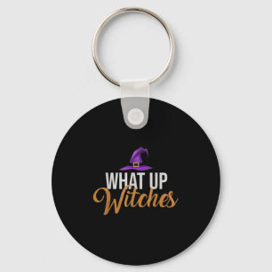 Funny Halloween Shirt What Up Witches Quote Woman Key Ring
