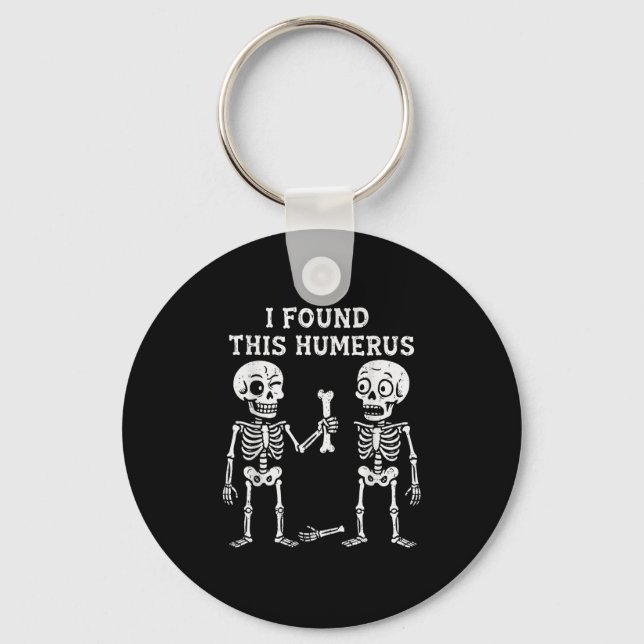 Funny Halloween Skeleton I Found Humerus Humourous Key Ring (Front)