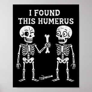 Funny Halloween Skeleton I Found Humerus Humourous Poster