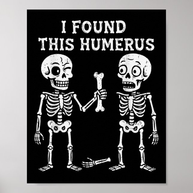 Funny Halloween Skeleton I Found Humerus Humourous Poster (Front)