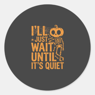 Funny Halloween Skeleton Waiting for Quiet Design Classic Round Sticker