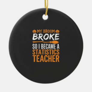 Funny Halloween Statistics Teacher Broom Design Ceramic Ornament