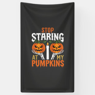 Funny Halloween Stop Staring at My Pumpkins Banner