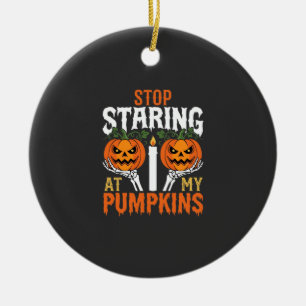 Funny Halloween Stop Staring at My Pumpkins Ceramic Ornament