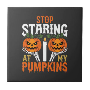 Funny Halloween Stop Staring at My Pumpkins Ceramic Tile