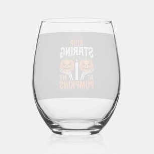 Funny Halloween Stop Staring at My Pumpkins Stemless Wine Glass