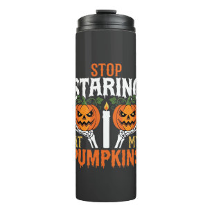 Funny Halloween Stop Staring at My Pumpkins Thermal Tumbler