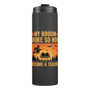 Funny Halloween Teacher Broom Broke Design (2) Thermal Tumbler