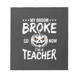 Funny Halloween Teacher Broom Broke Design Notepad