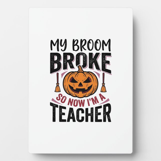 Funny Halloween Teacher Broom Broke Vector Design_ Plaque (Front)