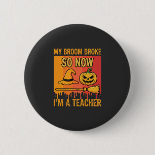 Funny Halloween Teacher My Broom Broke Witch Desig 6 Cm Round Badge