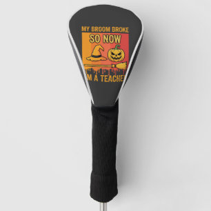 Funny Halloween Teacher My Broom Broke Witch Desig Golf Head Cover