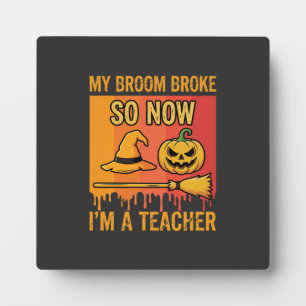 Funny Halloween Teacher My Broom Broke Witch Desig Plaque