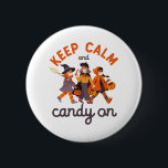 Funny Halloween Trick Or Treat Keep Calm Candy On 6 Cm Round Badge<br><div class="desc">Keep calm and candy on. Funny Trick or Treat design for your Happy Halloween party. Cool and awesome merchandise for those who love watching horror movies and going Trick or Treat on Halloween night. This goes well with your spooky and scary Halloween decoration of Jack-O-Lantern pumpkin, ghost, skull, skeleton, witches...</div>