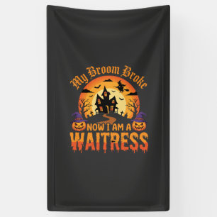 Funny Halloween Waitress My Broom Broke Design Banner