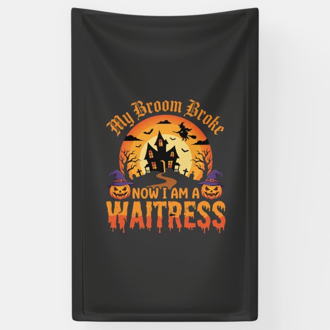 Funny Halloween Waitress My Broom Broke Design Banner (Vertical)