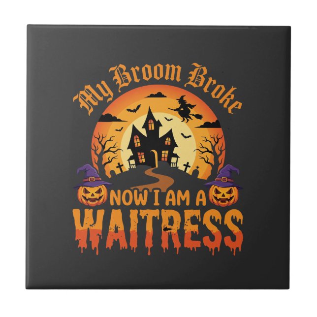 Funny Halloween Waitress My Broom Broke Design Ceramic Tile (Front)