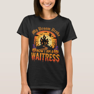 Funny Halloween Waitress My Broom Broke Design T-Shirt