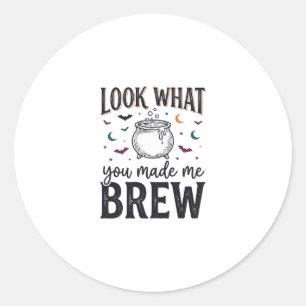 Funny Halloween Witch Quote Look What You Made Me  Classic Round Sticker