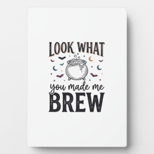 Funny Halloween Witch Quote Look What You Made Me Plaque