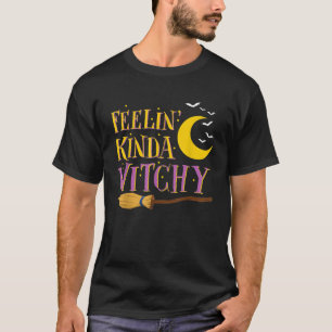 Funny Halloween Witch Saying Feeling Kinda Witchy T-Shirt