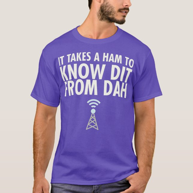 Funny Ham Radio - It Takes A Ham To Know Dit Dah T-Shirt (Front)