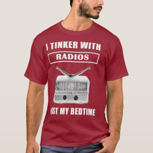 Funny Ham Radio T Shirt I Tinker With Radios My