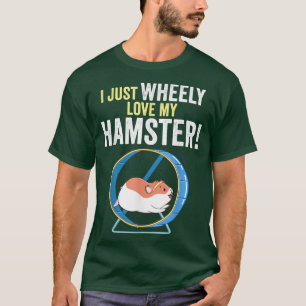 Funny hamster I just wheely love my hamster cute h T-Shirt
