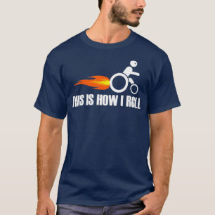 Funny Handicap Wheelchair   This Is How I Roll T-Shirt