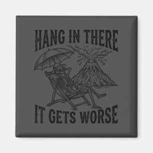 Funny Hang In There It Gets Worse Sarcastic Humor Magnet