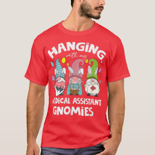 Funny Hanging With My Medical Assistant Gnomies Ea T-Shirt