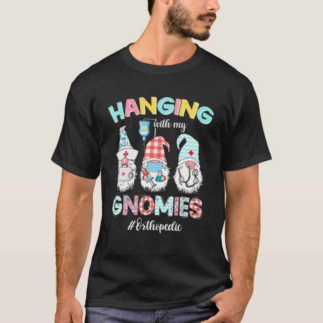 Funny Hanging With My Ortho Crew Gnomies Nursing N T-Shirt (Front)