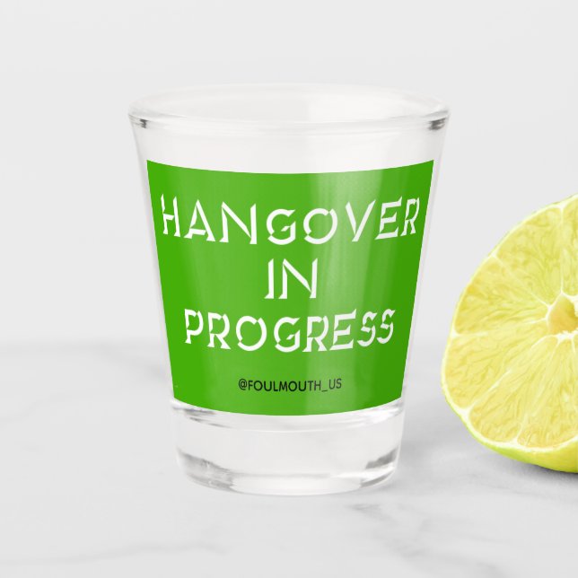 Funny Hangover In Progress Shot Glass (Front)