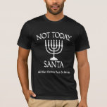 Funny Hanukkah Festival Not Today Santa T-Shirt<br><div class="desc">🕎👕 Celebrate the Festival of Lights with Our Hanukkah T-Shirt & Sweatshirt Designs! ✡️🕯️ Honour the rich traditions and significance of Hanukkah with our collection of designs that pay tribute to the Jewish festival. Whether you're celebrating the Feast of Dedication or simply embracing the warmth of the Festival of Lights,...</div>