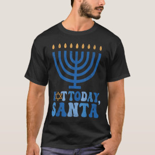Funny Hanukkah Not Today Santa Menorah Chanukah Je T-Shirt