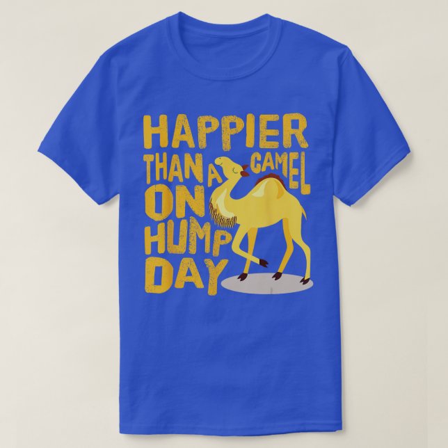 Funny Happier Than a Camel on Hump Day  T-Shirt (Design Front)