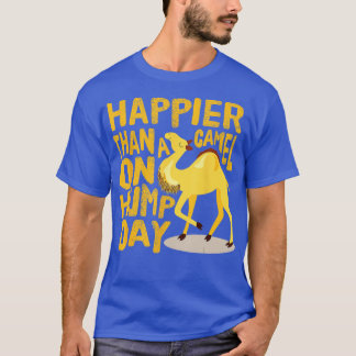 Funny Happier Than a Camel on Hump Day  T-Shirt