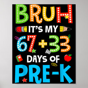 Funny Happy 100th Day Bruh Its My 67 33 Days Of Pr Poster