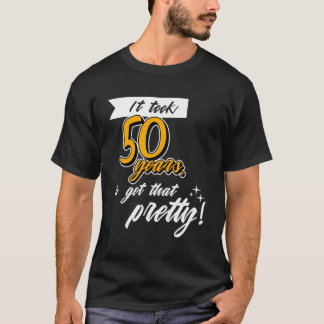 Funny Happy 50Th Birthday Fifty Years Old Age Sayi T-Shirt
