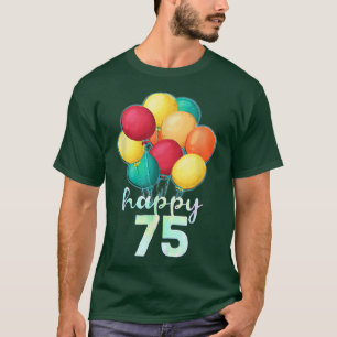 Funny Happy 75 Years Old Colourful Balloons T-Shirt