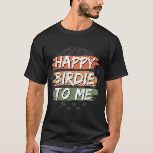 Funny Happy Birdie To Me Golf Birthday Graphic T-Shirt