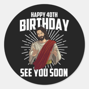 Funny Happy Birthday See Soon Gift Cute 40th Bday Classic Round Sticker