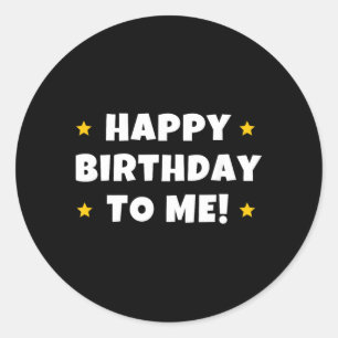 Funny Happy Birthday To Quote Men Women Kids Classic Round Sticker