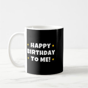 Funny Happy Birthday To Quote Men Women Kids Coffee Mug