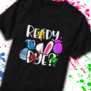 Funny Happy Easter Egg Hunt Ready to Dye? Joke Pun T-Shirt